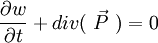 \frac{\partial w}{\partial t} + div(~\vec{P}~) = 0