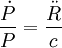 \frac{\dot P}{P} = \frac{\ddot R}{c}