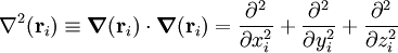  \nabla^2(\mathbf{r}_i) \equiv \boldsymbol{\nabla}(\mathbf{r}_i)\cdot \boldsymbol{\nabla}(\mathbf{r}_i) = \frac{\partial^2}{\partial x_i^2} + \frac{\partial^2}{\partial y_i^2} + \frac{\partial^2}{\partial z_i^2} 