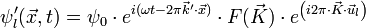\psi'_l (\vec{x},t) = \psi_0 \cdot e^{i (\omega t - 2 \pi \vec{k}'\cdot\vec{x})} \cdot F(\vec{K}) \cdot e^{ \left ( i 2 \pi \cdot \vec{K} \cdot \vec{u}_l \right )}