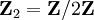 \mathbf{Z}_2=\mathbf{Z}/2\mathbf{Z}