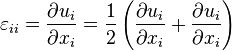 \varepsilon_{ii} =  \frac{\partial u_i}{\partial x_i} = \frac{1}{2} \left ( \frac{\partial u_i}{\partial x_i} + \frac{\partial u_i}{\partial x_i} \right )