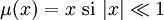  \mu (x) = x \mbox{    si    } |x|\ll  1 