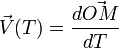 \vec{V}(T) = \frac{d \vec{OM}}{dT}
