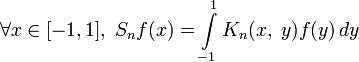 \forall x\in[-1,1],\;S_nf(x)=\int\limits_{-1}^1 K_n(x,\;y)f(y)\,dy