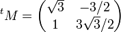 ^tM = \begin{pmatrix} \sqrt 3 &-3/2 \\ 1 & 3\sqrt 3/2 \\ \end{pmatrix}