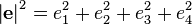  \left| \mathbf{e} \right|^{2} = e_{1}^{2} + e_{2}^{2} + e_{3}^{2} + e_{4}^{2} 