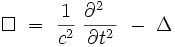  \Box \ = \ \frac{1}{c^2} \ \frac{{\partial}^2 ~~}{{\partial}t^2} \ - \ \Delta  