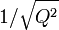 1/\sqrt{Q^2}
