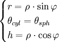 \begin{cases}r = \rho \cdot \sin\varphi \\ \theta_{cyl} = \theta_{sph} \\ h = \rho \cdot \cos\varphi\end{cases}