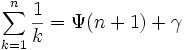 \sum_{k=1}^n {1 \over k}= \Psi(n+1) + \gamma