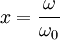 x=\frac{\omega}{\omega_{0}}