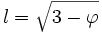 l=\sqrt{3-\varphi}