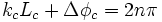k_{c} L_{c}+\Delta\phi_{c}=2 n \pi\,