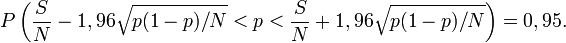 P\left(\frac SN-1,96\sqrt{p(1-p)/N}<p<\frac SN + 1,96\sqrt{p(1-p)/N}\right)=0,95.
