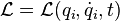 \mathcal{L}= \mathcal{L} ( q_i, \dot{q}_i, t)