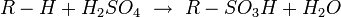 R-H + H_2SO_4 \ \rightarrow \ R-SO_3H + H_2O