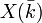 X(\bar{k})