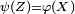 \scriptstyle\ \psi(Z)=\varphi(X)\ 