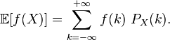 \mathbb{E}[f(X)] = \sum_{k=-\infty}^{+\infty} f(k)\ P_X(k).