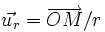 \vec{u_r} = \overrightarrow{OM}/r