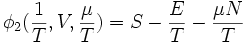 \phi_{2}(\frac{1}{T},V,\frac{\mu}{T})  =  S - \frac{E} {T} - \frac{\mu N} {T}
