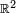 \scriptstyle\ \mathbb{R}^2\ 
