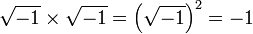 \sqrt{-1} \times \sqrt{-1} = \Big({\sqrt{-1}}\Big)^2 = -1