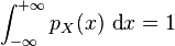 \int_{-\infty}^{+\infty} p_X(x)\ \textrm{d}x = 1