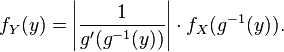 f_Y(y) = \left| \frac{1}{g'(g^{-1}(y))} \right| \cdot f_X(g^{-1}(y)).