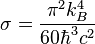  \sigma =  \frac{\pi^2 k_B^4}{60 \hbar^3 c^2} 