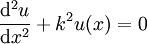 { \mathrm d^2u \over \mathrm dx^2 } + k^2 u(x) = 0 