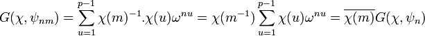  G(\chi, \psi_{nm})= \sum_{u=1}^{p-1} \chi(m)^{-1}.\chi (u) \omega^{nu}=\chi (m^{-1})\sum_{u=1}^{p-1} \chi (u) \omega^{nu}=\overline{\chi(m)} G(\chi,\psi_n) \;