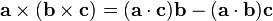  \mathbf a \times (\mathbf b \times \mathbf c) = (\mathbf a \cdot \mathbf c)\mathbf b - (\mathbf a \cdot \mathbf b)\mathbf c 