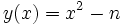 y(x)=x^2-n\,\!