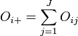   O_{i+}=\sum_{j=1}^{J}{O_{ij}} 