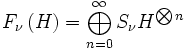 F_\nu \left(H\right) = \bigoplus_{n=0}^\infty S_\nu H^{\bigotimes n}