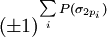 \left( \pm 1\right) ^{\sum\limits_{i}P(\sigma _{2p_{i}})}