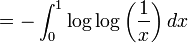 = - \int_0^1 { \log\log\left(\frac{1}{x}\right) }\,dx
