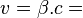 \ v = \beta.c = 