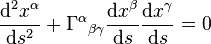  \frac{\mathrm d^2x^\alpha}{\mathrm ds^2}+{\Gamma^\alpha}_{\beta\gamma} \frac{\mathrm dx^\beta}{\mathrm ds}\frac{\mathrm dx^\gamma}{\mathrm ds}=0 