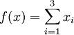 f(x) = \sum_{i=1}^3 x_i