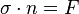 \mathbb{\sigma}\cdot n=F