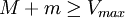 M+m\ge V_{max}\,