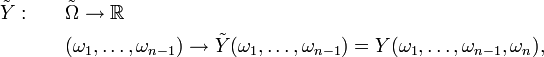 \begin{align}\tilde{Y} :\qquad &\tilde{\Omega}\rightarrow\mathbb{R} \\ &(\omega_{1},\dots,\omega_{n-1})\rightarrow\tilde{Y}(\omega_{1},\dots,\omega_{n-1})=Y(\omega_{1},\dots,\omega_{n-1},\omega_{n}), \end{align}