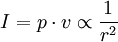  I = p \cdot v \propto \frac{1}{r^2} 