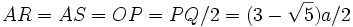 AR = AS = OP = PQ/2 = (3-\sqrt{5}) a/2