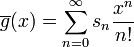 \overline{g}(x)= \sum_{n=0}^\infty s_n \frac{x^n}{n!}