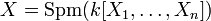 X={\rm Spm}(k[X_1,\ldots, X_n])