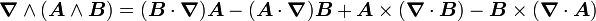 \boldsymbol \nabla \wedge (\boldsymbol A \wedge \boldsymbol B) = (\boldsymbol B \cdot \boldsymbol \nabla) \boldsymbol A - (\boldsymbol A \cdot \boldsymbol \nabla) \boldsymbol B + \boldsymbol A \times (\boldsymbol \nabla \cdot \boldsymbol B) - \boldsymbol B \times (\boldsymbol \nabla \cdot \boldsymbol A)